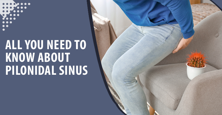 All you need to know about Pilonidal Sinus